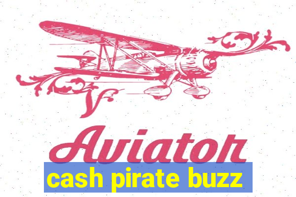 cash pirate buzz